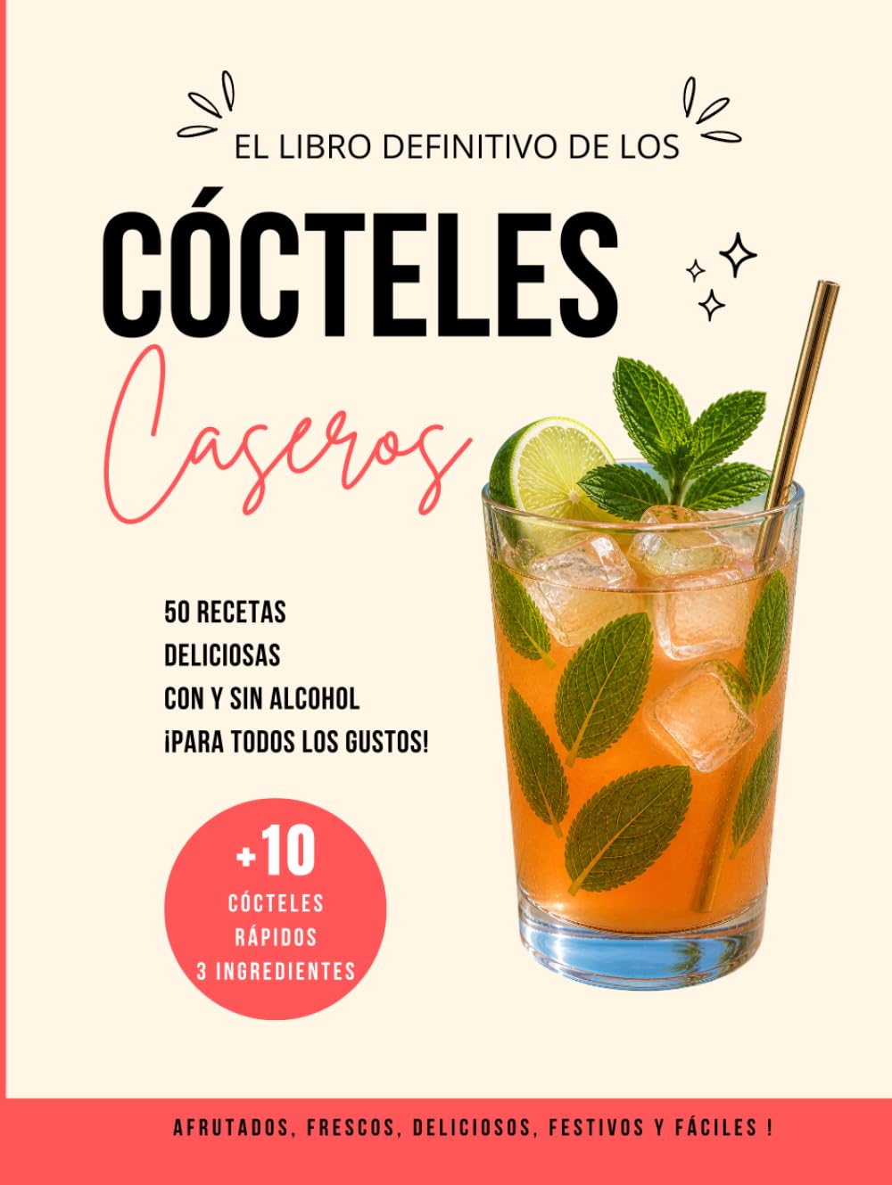 Cócteles Caseros: 50 recetas con y sin alcohol, +10 fáciles y rápidas, afrutadas, deliciosas y refrescantes para preparar en casa