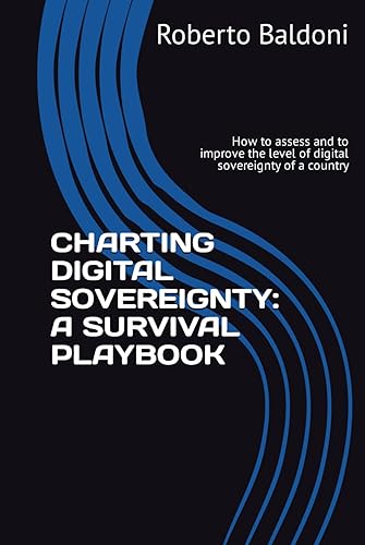 CHARTING DIGITAL SOVEREIGNTY: A SURVIVAL PLAYBOOK: How to assess and to improve the level of digital sovereignty of a country