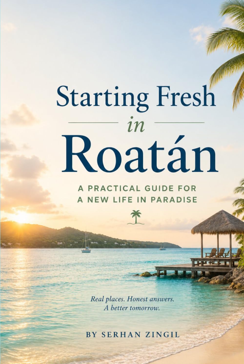 STARTING FRESH IN ROATÁN: The Ultimate Expat Guide to Living, Retiring, and Buying Property on Honduras' Caribbean Island (STARTING FRESH SERIES)