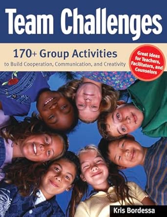 Team Challenges: 170+ Group Activities to Build Cooperation, Communication, and Creativity-Wow! eBook