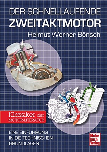 Der schnellaufende Zweitaktmotor: Eine Einführung in die technischen Grundlagen // Reprint der 1. A Der schnellaufende Zweitaktmotor: Eine Einführung in die technischen Grundlagen // Reprint der 1. A