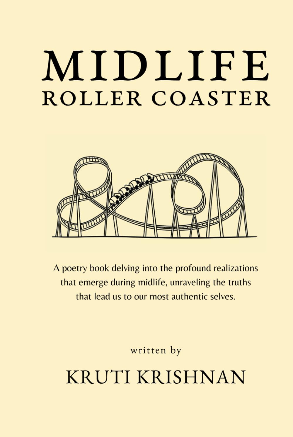Midlife Roller Coaster: A poetry book delving into the profound realizations that emerge during midlife, unraveling the truths that lead us to our most authentic selves.