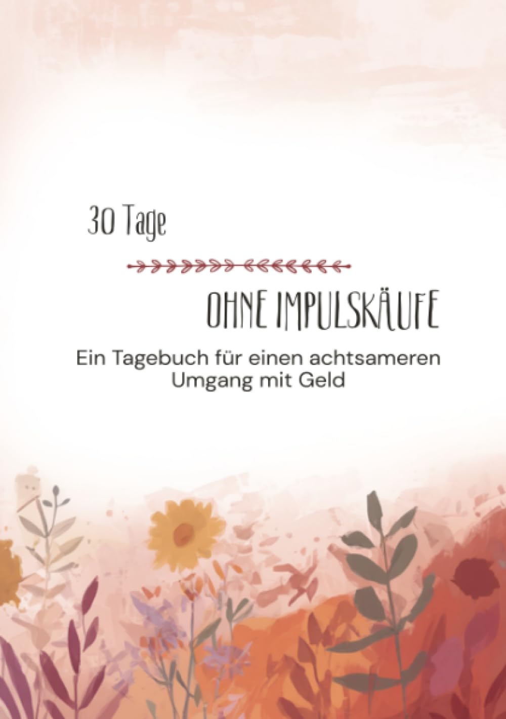 30 Tage OHNE Impulskäufe: Ein Tagebuch für einen achtsameren Umgang mit Geld