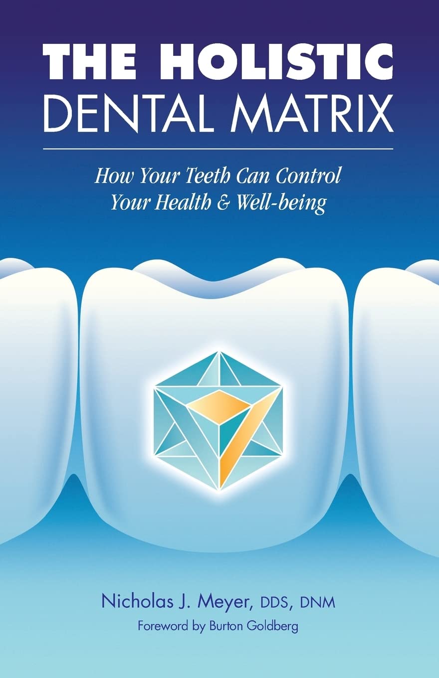 CREATESPACE The Holistic Dental Matrix: How Teeth Can Control Your Health & Well-Being