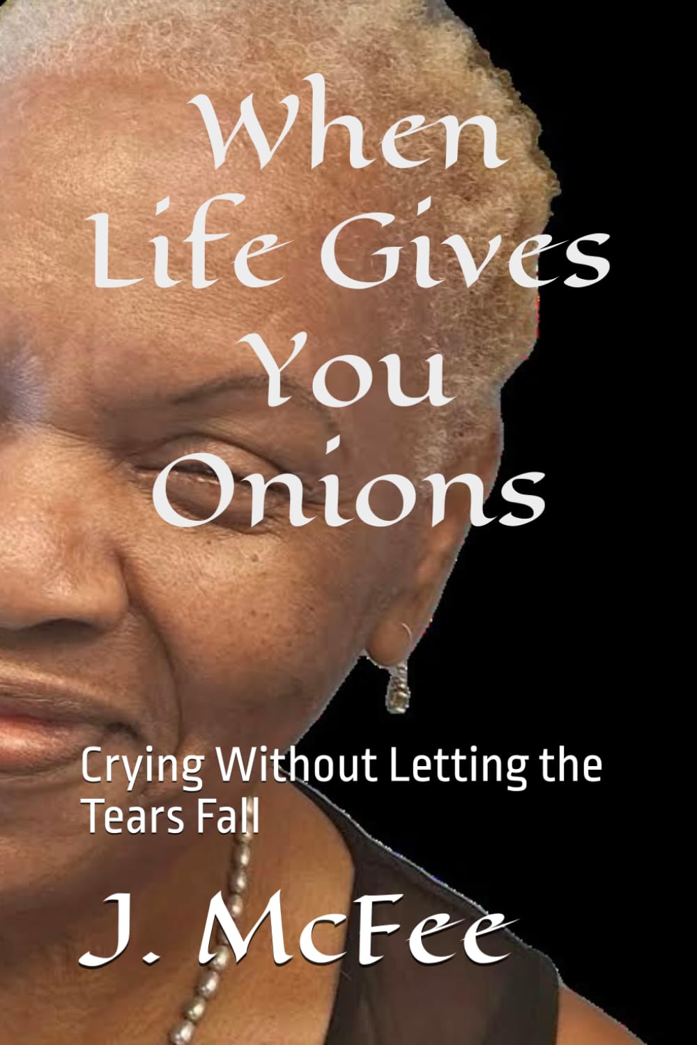 When Life Gives You Onions: Crying Without Letting the Tears Fall