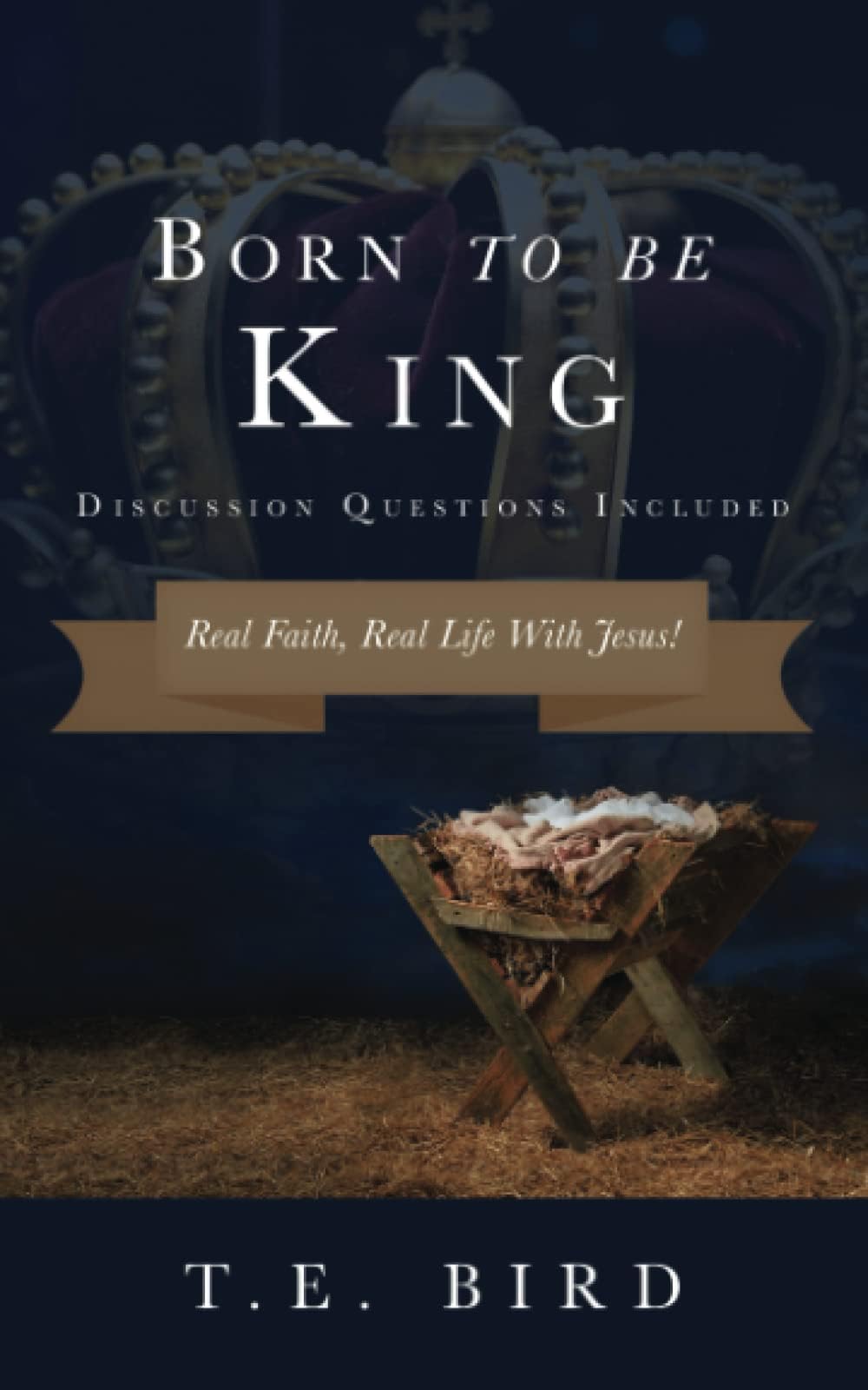 Born To Be King - Real Faith, Real Life With Jesus (Discussion Questions Included)
