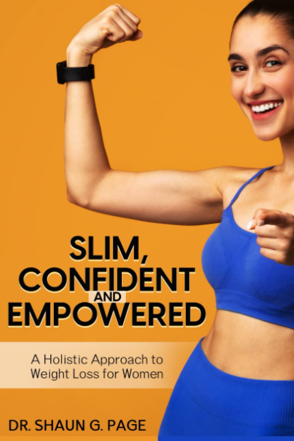 Slim, Confident And Empowered: A Holistic Approach To Weight Loss For Women (Women's Weight Loss Collection)
