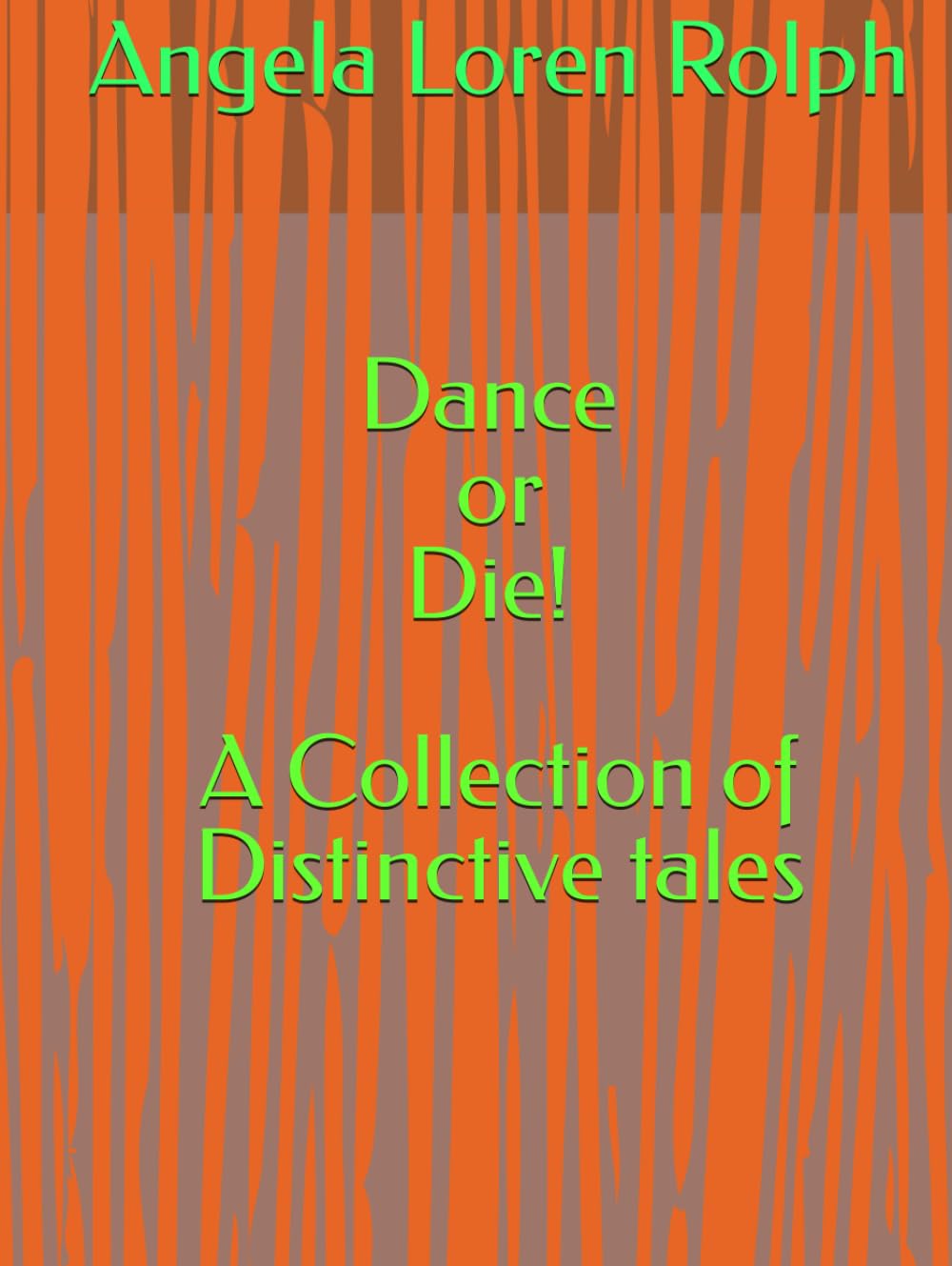 Dance or Die! A Collection of Distinctive Tales: By Angela Loren Rolph