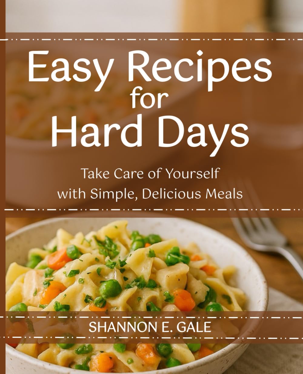Easy Recipes for Hard Days: Take Care of Yourself with Simple, Delicious Meals