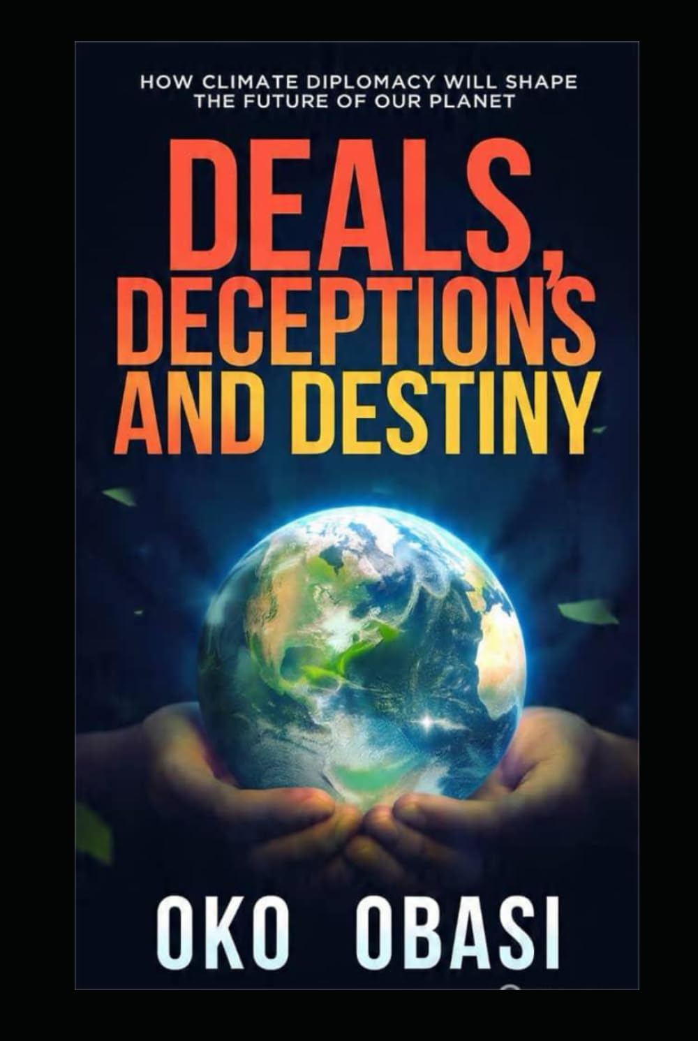 Deals, Deceptions, and Destiny: How Climate Diplomacy Will Shape the Future of Our Planet