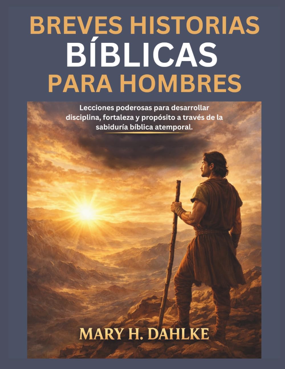 BREVES HISTORIAS BÍBLICAS PARA HOMBRES: Lecciones poderosas para desarrollar disciplina, fortaleza y propósito a través de la sabiduría bíblica atemporal.