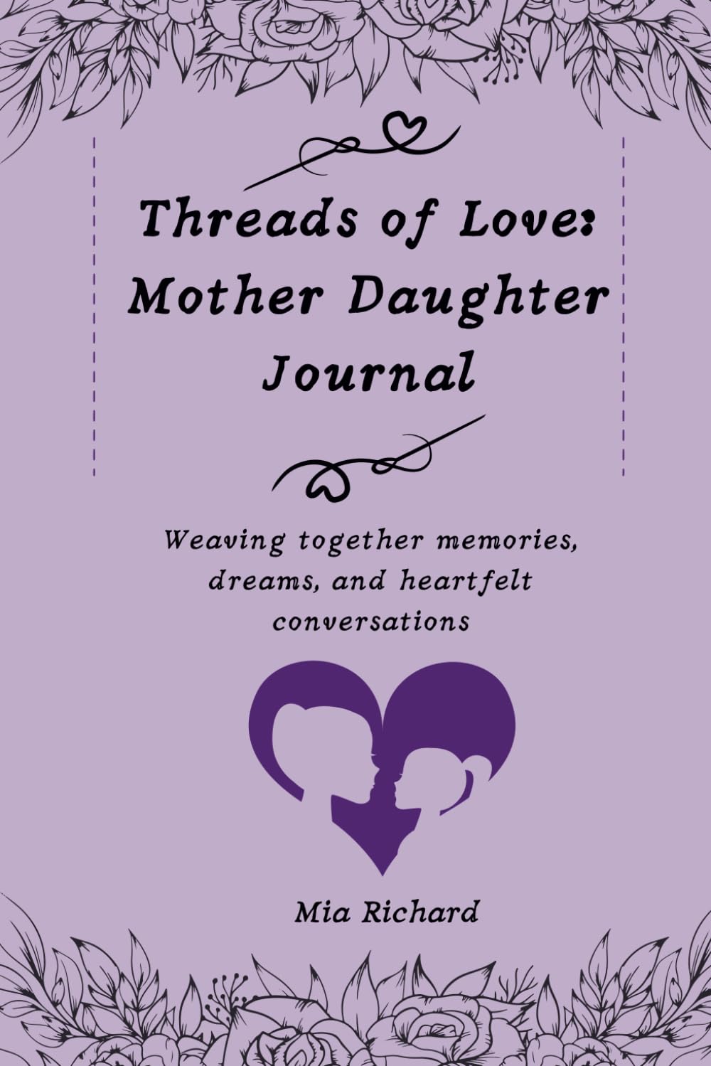 Threads of Love: Mother Daughter Journal: Weaving together memories, dreams, and heartfelt conversations