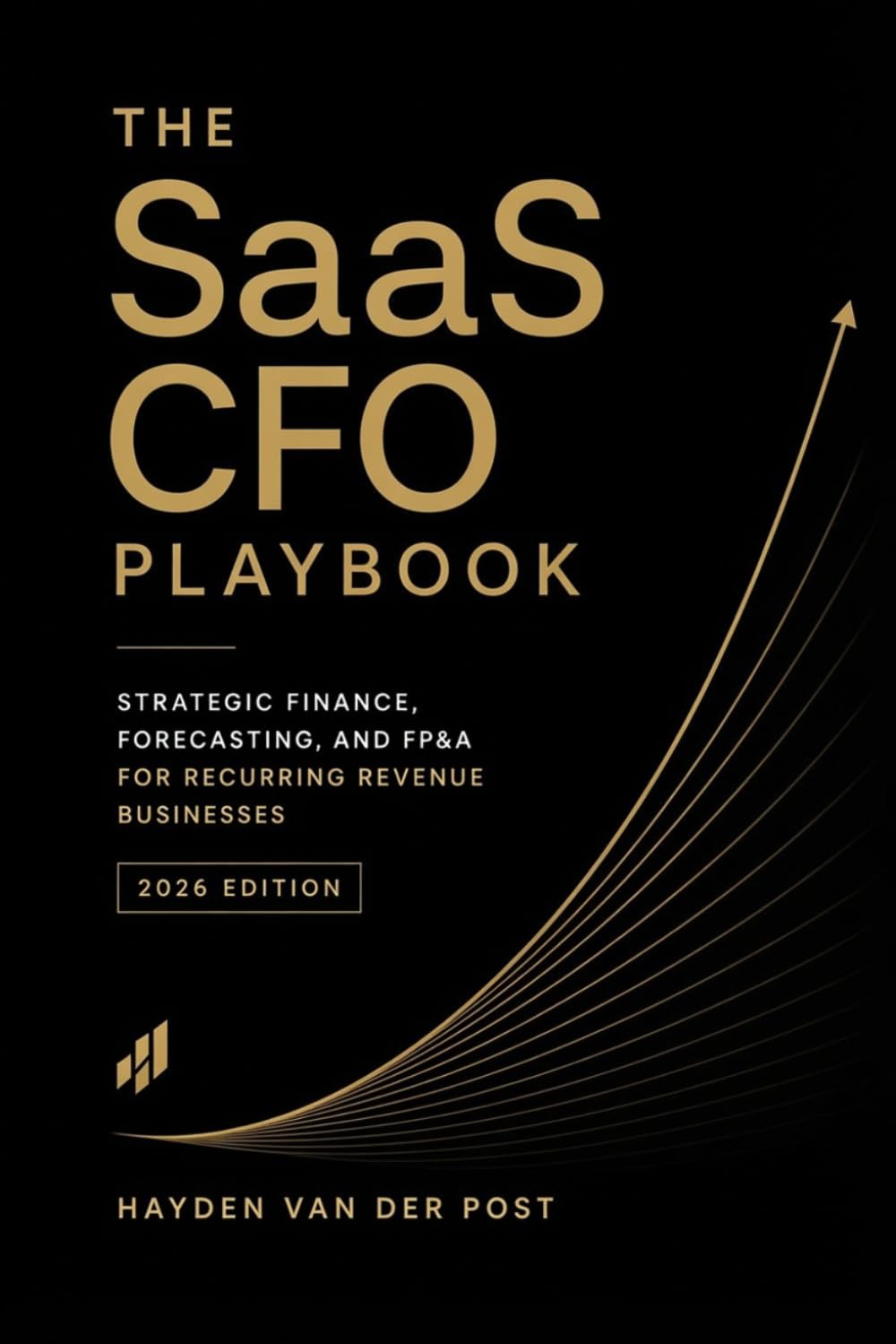 The SaaS CFO Playbook: Strategic Finance, Forecasting, and FP&A for Recurring Revenue Businesses (2026 Edition): 1 (Comprehensive Saas Finance)