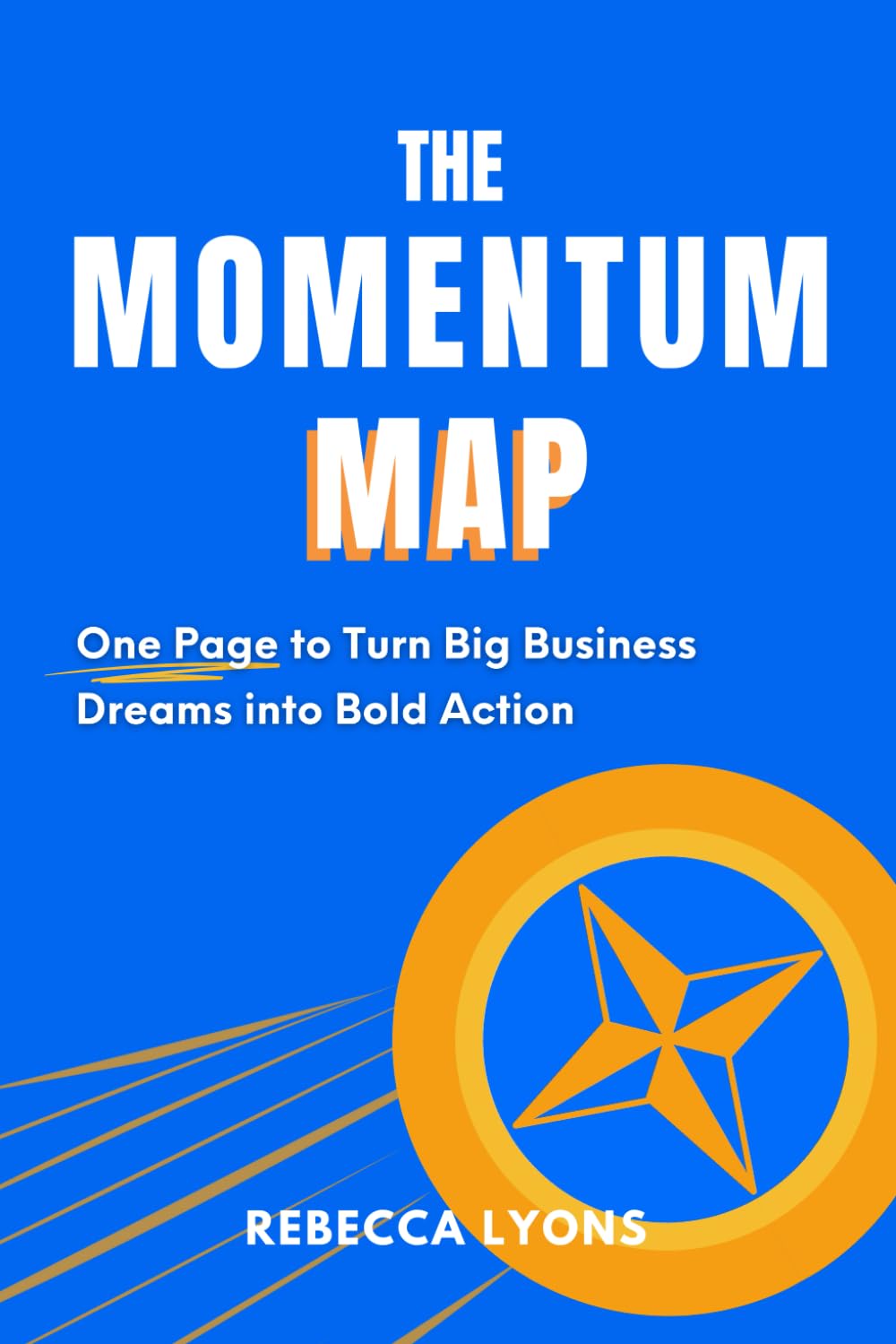The Momentum Map: A One-Page Plan for Strategic Action and Growth for Entrepreneurs, Startups, and Small Business Owners