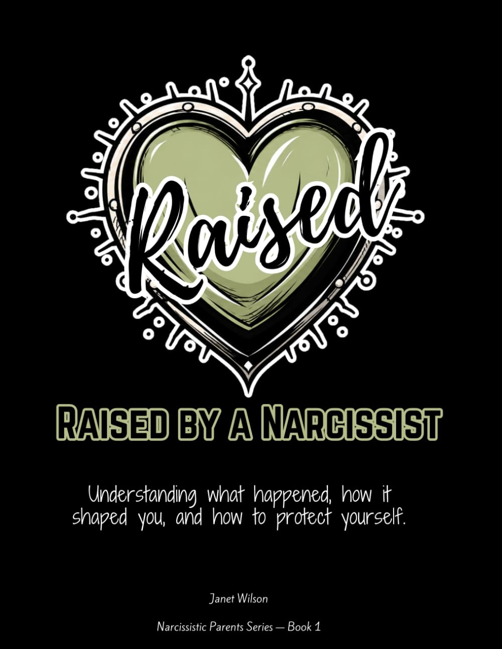 Raised by a Narcissist: A Healing Workbook for Adult Children of Narcissistic and Emotionally Immature Parents — Understand the Mother and Father ... You Were Forced Into, and Take Your Life Back