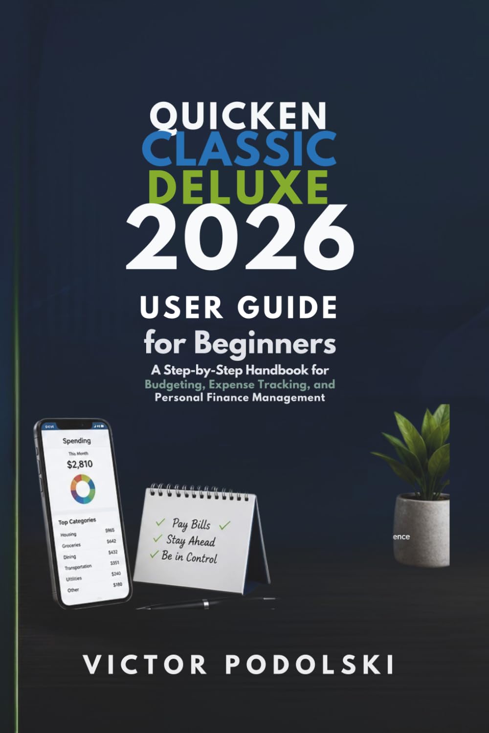QUICKEN CLASSIC DELUXE 2026 USER GUIDE FOR BEGINNERS: A Step-by-Step Handbook for Budgeting, Expense Tracking, and Personal Finance Management