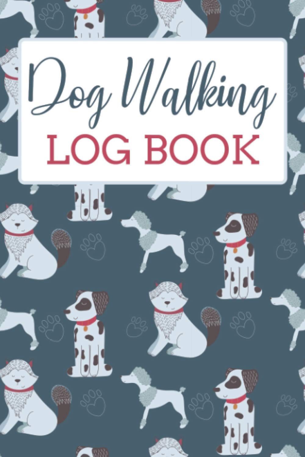 Dog Walking Log Book: Dog Walking Business Notebook | Dog Walking Journal | Dog Walker Logbook | Dog-Walking Side Hustle Checklist