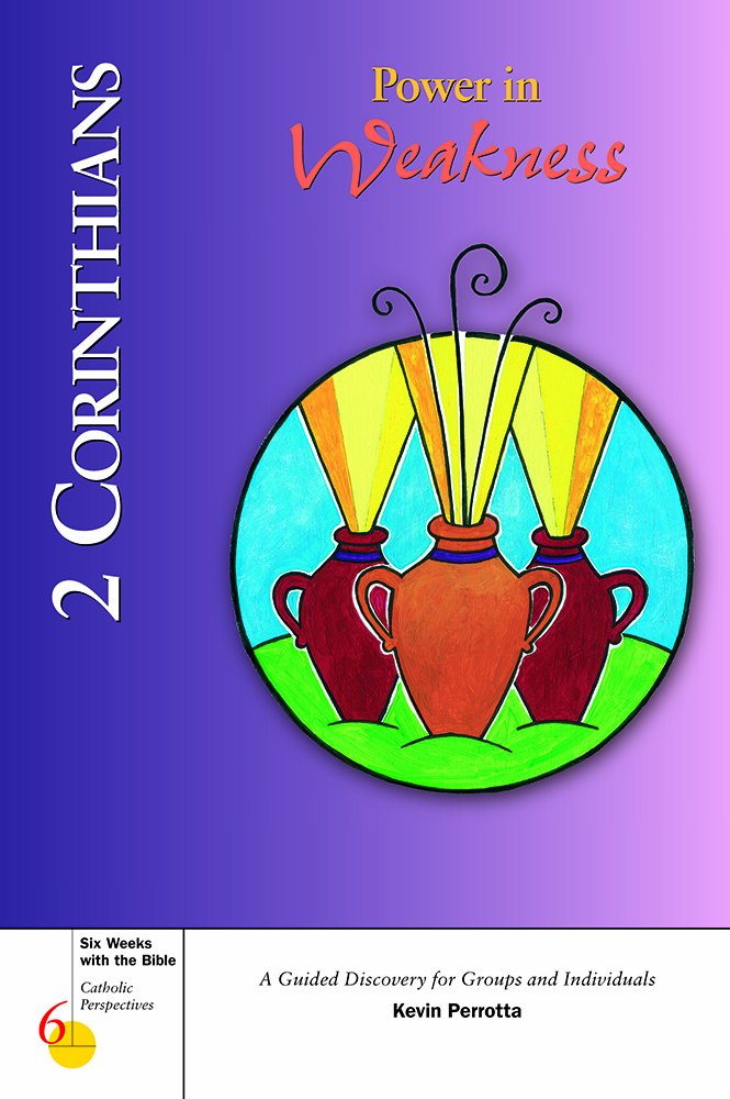 2 Corinthians: Power in Weakness (Six Weeks with the Bible)