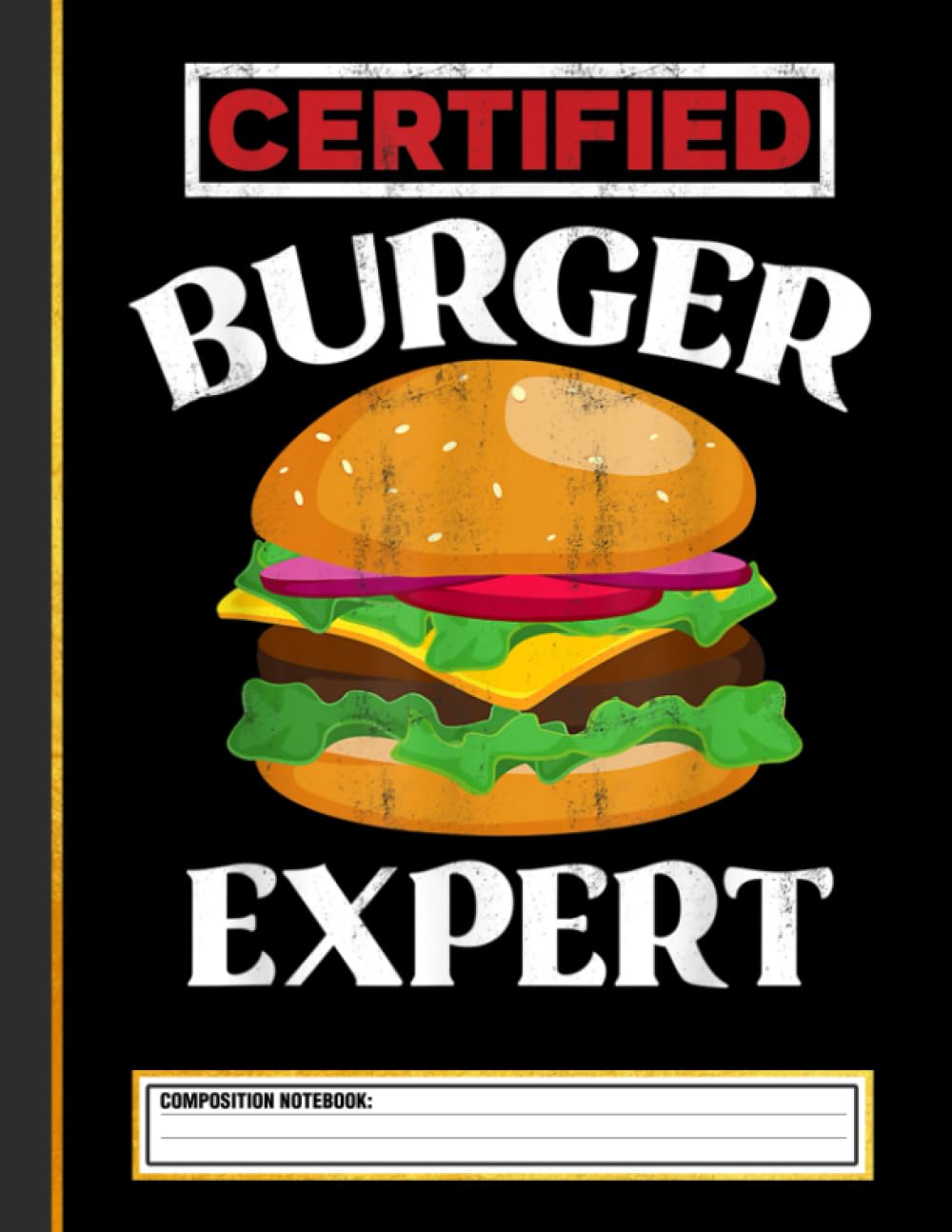 Certified Burger Expert - Funny Burger Lover Composition Notebook
