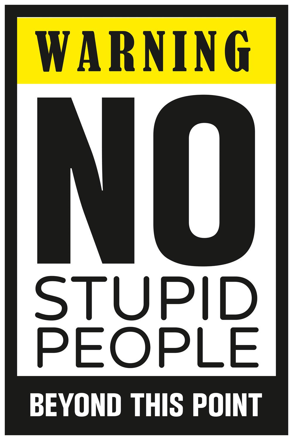 Inephos Warning - No Stupid People Funny Poster Print (Size: 24 inch X 36 inch, Large, Laminated Vinyl Print)