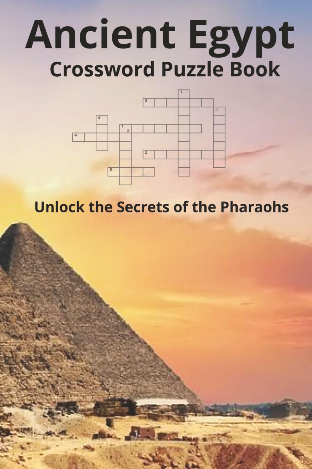 Ancient Egypt Crossword Puzzle Book: Crossword Puzzles with Easy to Read Print about Ancient Egypt, Pharaohs, The Nile, and More | 6x9 inches, 110 ... Leisure, and The Great Pyramid Lovers