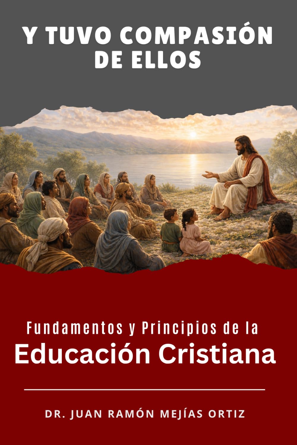 Y tuvo compasión de ellos: Fundamentos y Principios de la Educación Cristiana