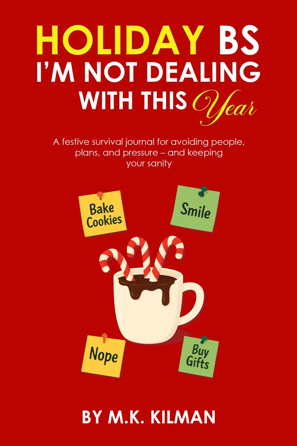 HOLIDAY BS I’M NOT DEALING WITH THIS YEAR: A festive survival journal for avoiding people, plans, and pressure – and keeping your sanity.