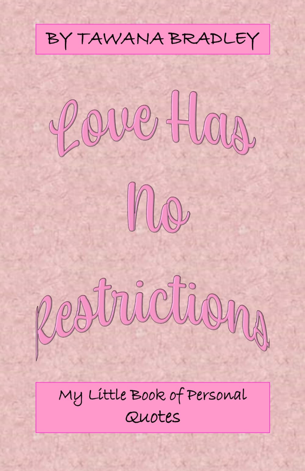 LOVE HAS NO RESTRICITONS: My Little Book of Personal Quotes