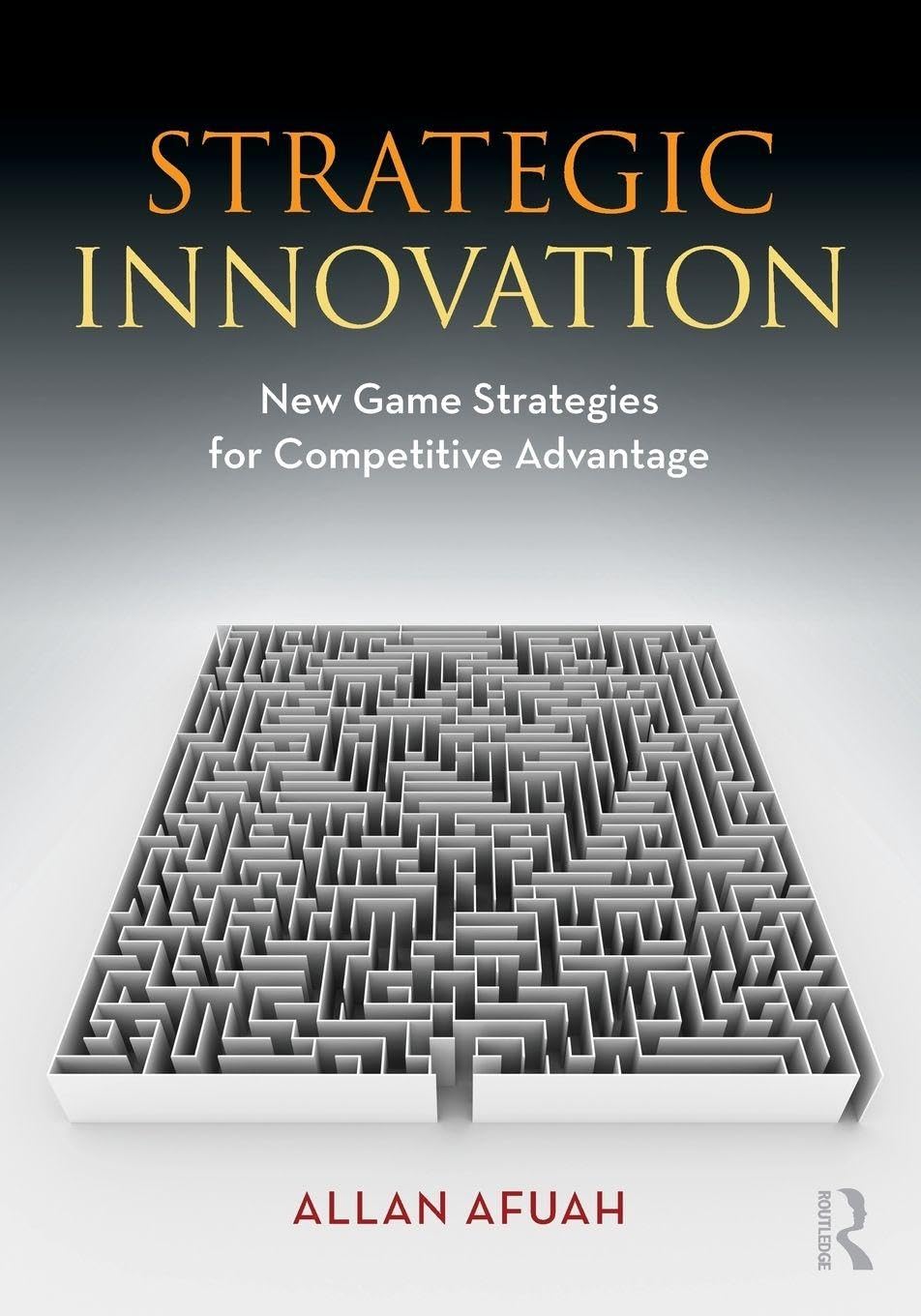 Strategic Innovation: New Game Strategies for Competitive Advantage