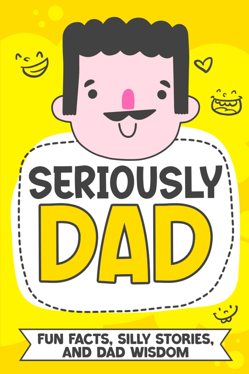 Seriously Dad: Fun Facts, Silly Stories, and Dad Wisdom | The Perfect Gift Idea for Father’s Day for Dads and Kids to Enjoy Together