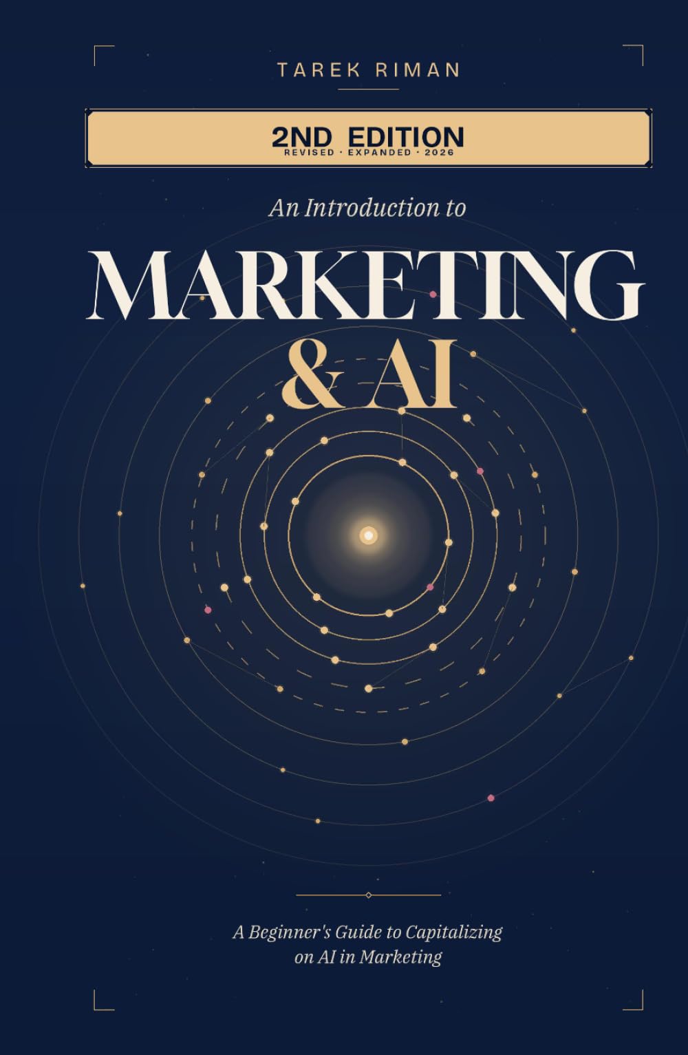 An Introduction to Marketing & AI: A Beginner's Guide To Capitalizing On AI In Marketing (2nd Edition - 2026)