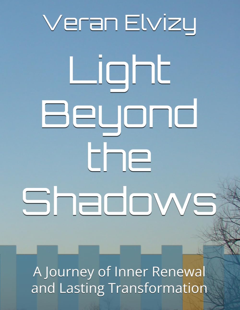 Light Beyond the Shadows: A Journey of Inner Renewal and Lasting Transformation (SHADOWS AND LIGHT: Humanity's Journey From Crisis to Redemption)