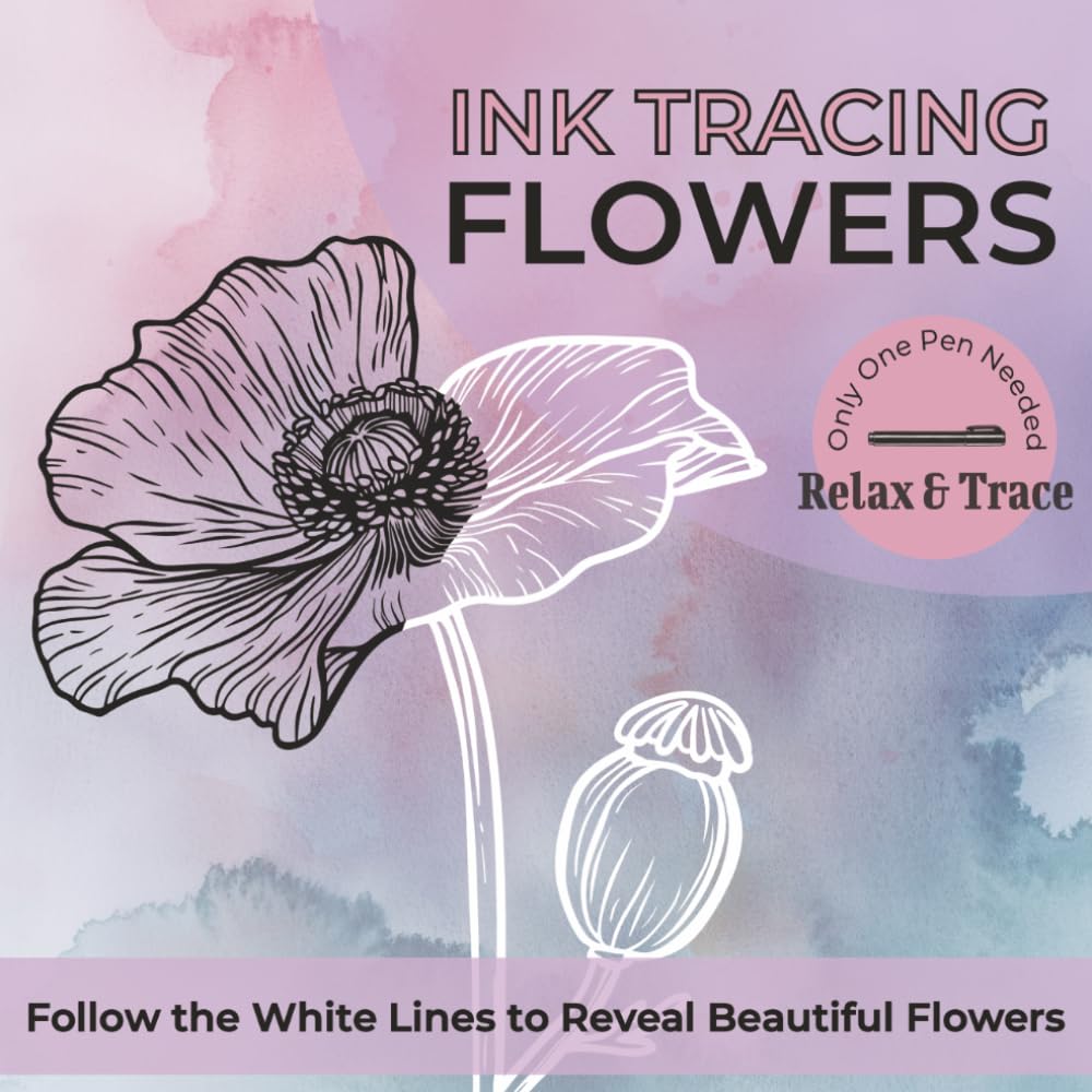 Ink Tracing Flowers: Reverse Coloring Book for Adults – Easy and Relaxing Botanical Line Art to Trace and Reveal