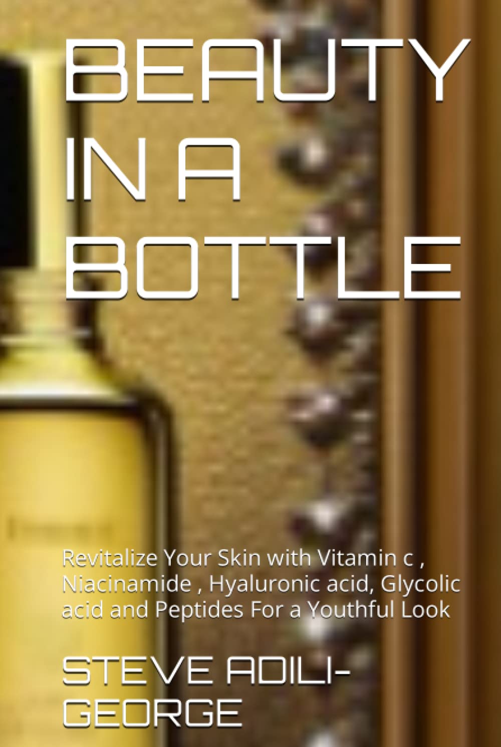 BEAUTY IN A BOTTLE: Revitalize Your Skin with Vitamin c , Niacinamide , Hyaluronic acid, Glycolic acid and Peptides For a Youthful Look