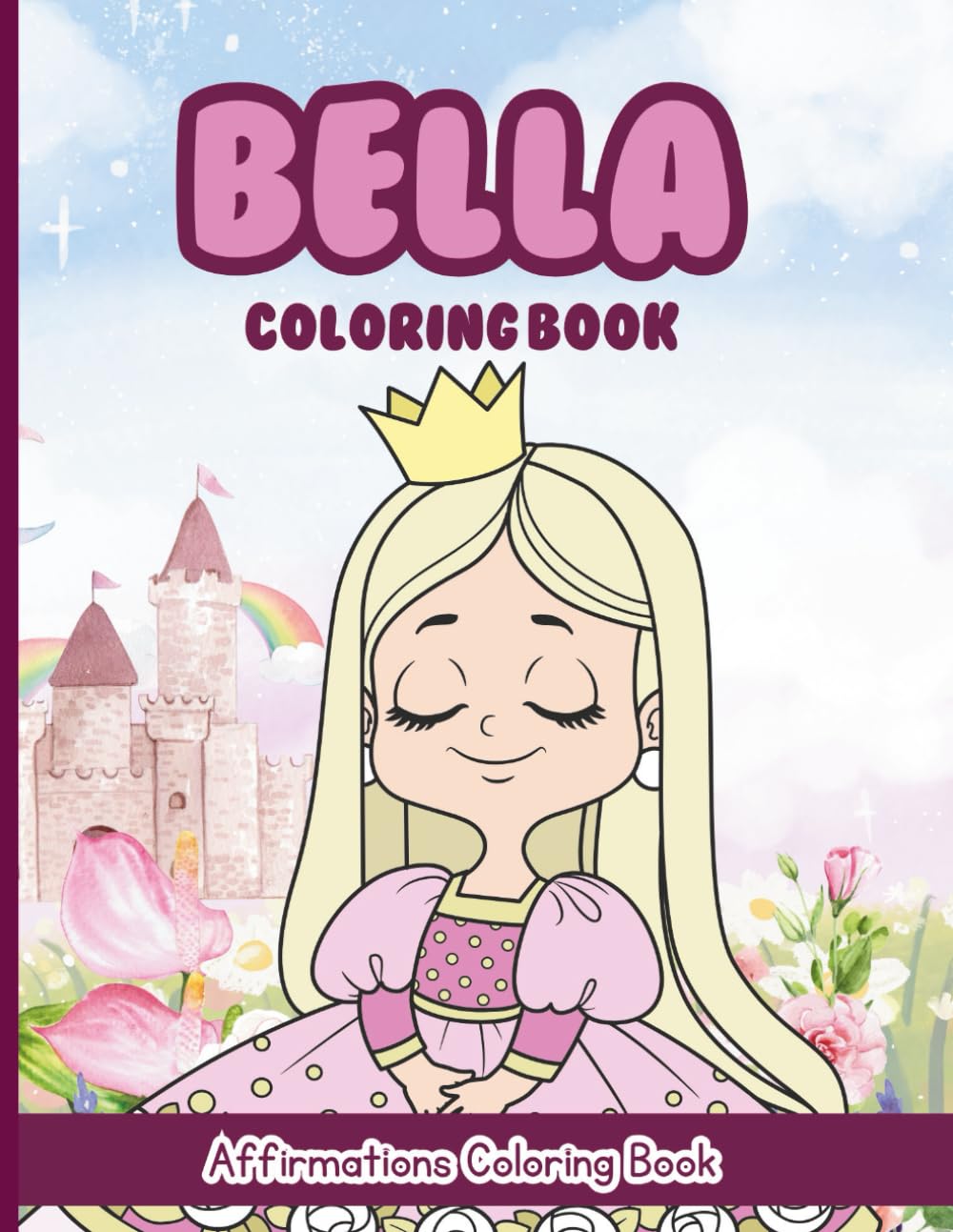 Bella Coloring Book: Affirmations Coloring Book, A Creative Journey of Positive Empowerments