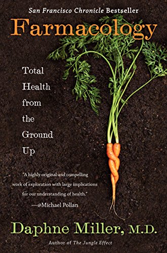 Farmacology: Total Health from the Ground Up – A Physician's Exploration of Sustainable Farming and the Farm-to-Body Science of Wellness