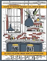 Home Interior Design Coloring Book: 50 Stres Relieving Unique Home Interior Designs B089D392DJ Book Cover