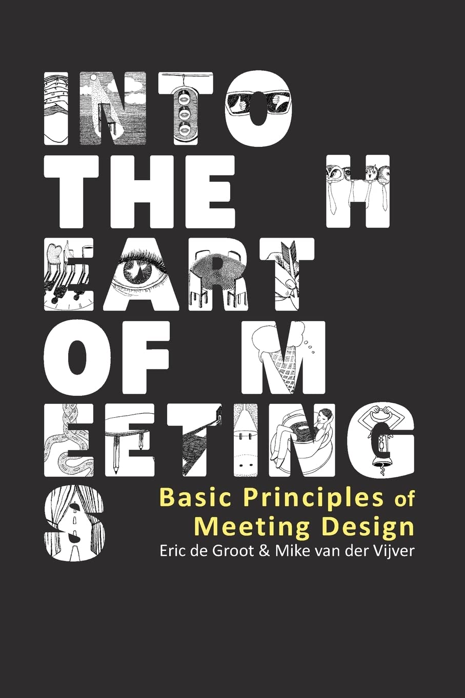 Into the Heart of Meetings: Basic Principles of Meeting Design - De Groot, Eric