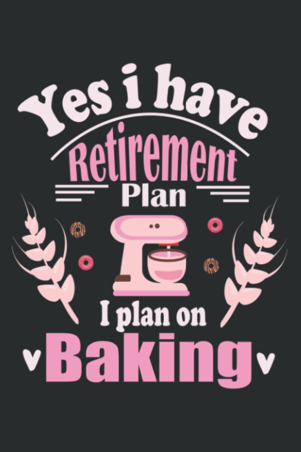 Retired Baker Baking Retirement Gift Retiree Baking Saying: Lined Journal & Diary for Writing & Notes for Girls and Women, Memo Diary Subject Notebooks Planner, 6"x9"