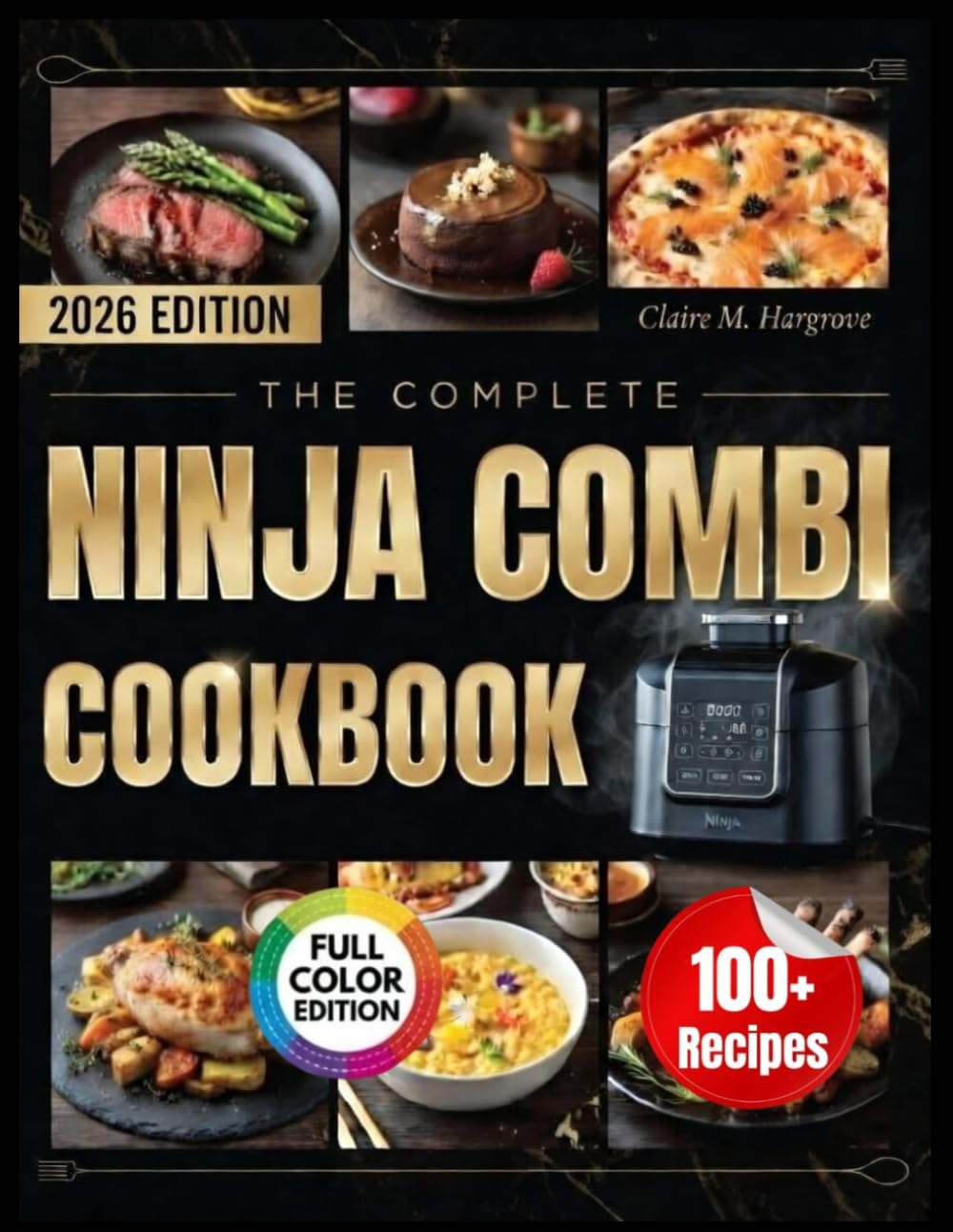 The Complete Ninja Combi Cookbook: 100 Foolproof Recipes for Crispy, Juicy Meals Master All 14 Functions — Less Cleanup, Zero Guesswork
