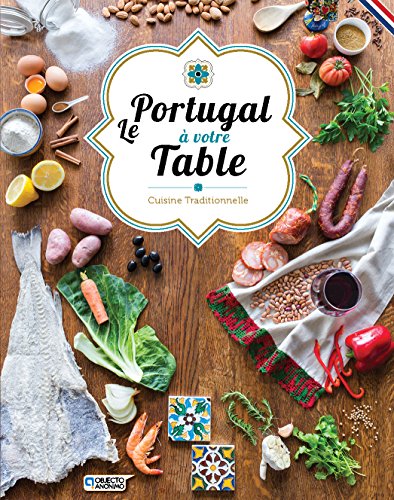 Télécharger Le Portugal à votre table - Cuisine traditionnelle Francais PDF