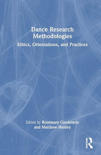Dance Research Methodologies: Ethics, Orientations, and Practices