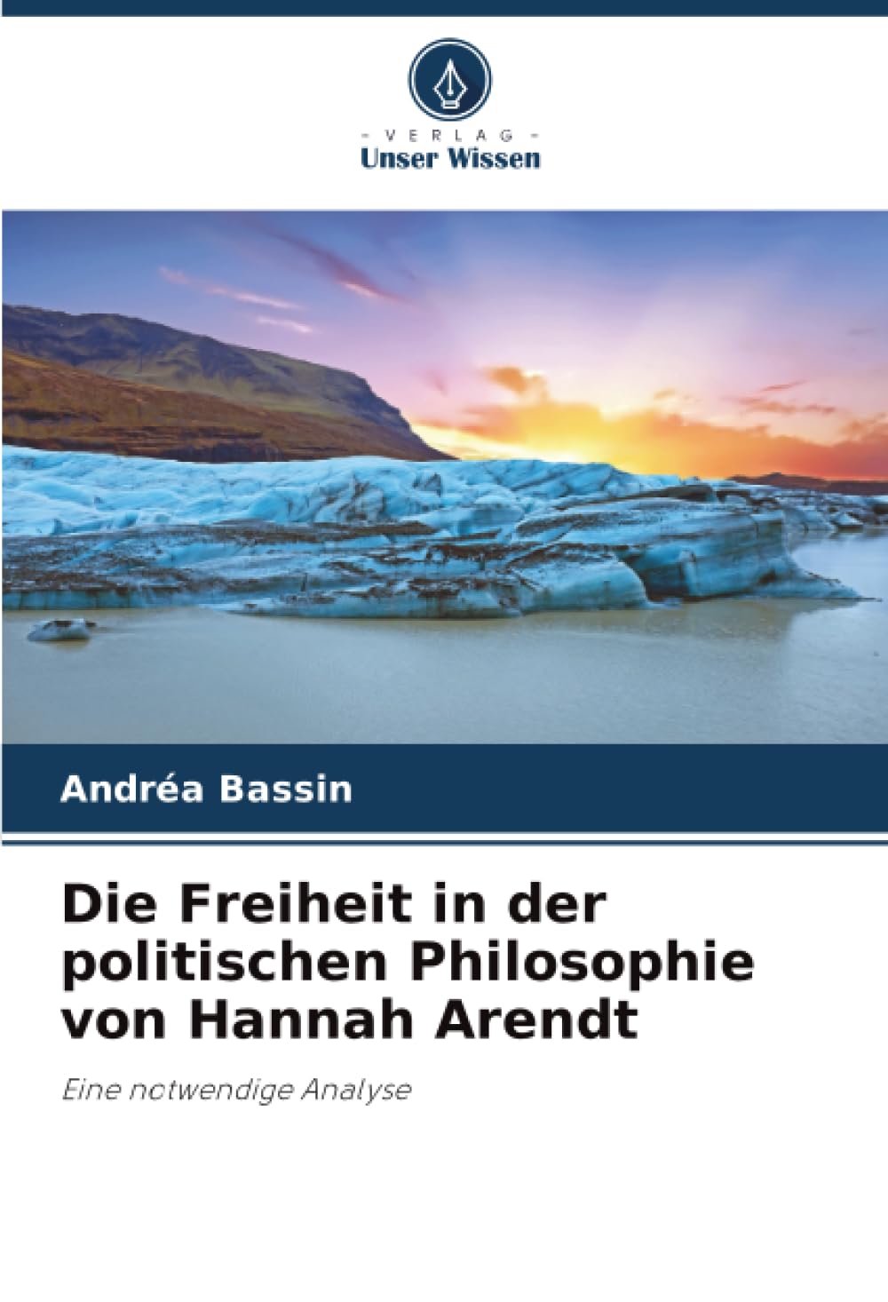 Die Freiheit in der politischen Philosophie von Hannah Arendt: Eine notwendige Analyse