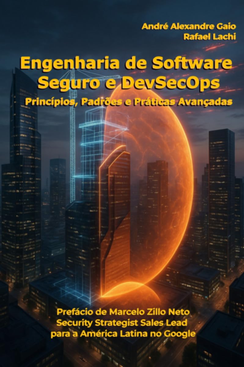 Engenharia de Software Seguro e DevSecOps - Princípios, Padrões e Práticas Avançadas