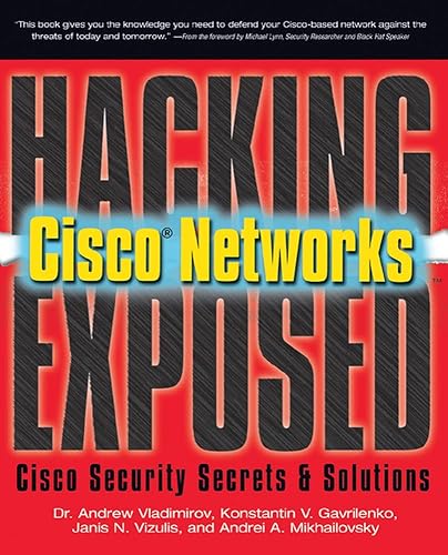 Hacking Exposed Cisco Networks: Cisco Security Secrets &amp; Solutions: Cisco Security Secrets &amp; Solutions
