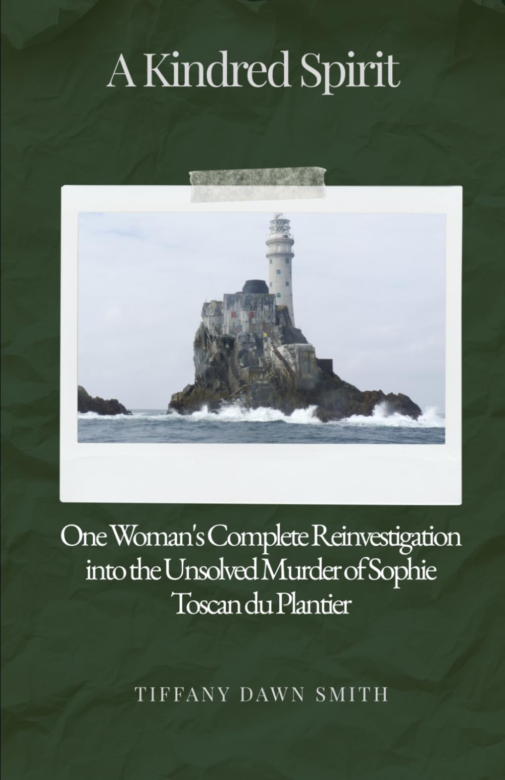 A Kindred Spirit: One Woman's Complete Reinvestigation into the Unsolved Murder of Sophie Toscan du Plantier