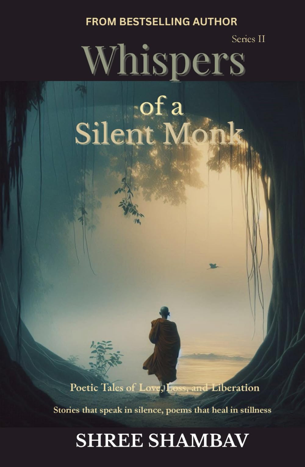 Whispers of a Silent Monk: Poetic Tales of Love, Loss, and Liberation Series II