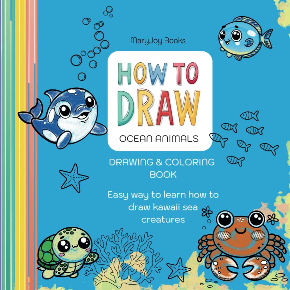 How To Draw Ocean Animals: Drawing & Coloring Book. Easy way to learn how to draw kawaii sea creatures (How to Draw Books)
