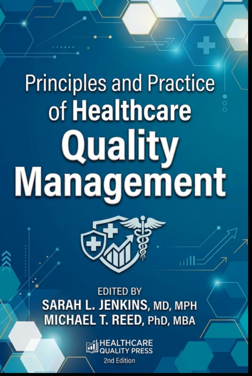 Principles and Practice of Healthcare Quality Management: A Comprehensive Textbook for Healthcare Leaders, Quality Improvement Professionals, and Students (CPHQ test exam preparations)