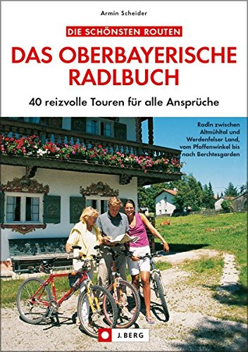 Das oberbayerische Radlbuch: 40 reizvolle Touren für alle Ansprüche Das oberbayerische Radlbuch: 40 reizvolle Touren für alle Ansprüche